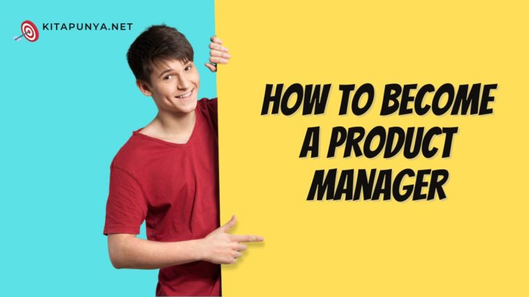 how-to-become-a-product-manager-steps-and-requirements-kitapunya