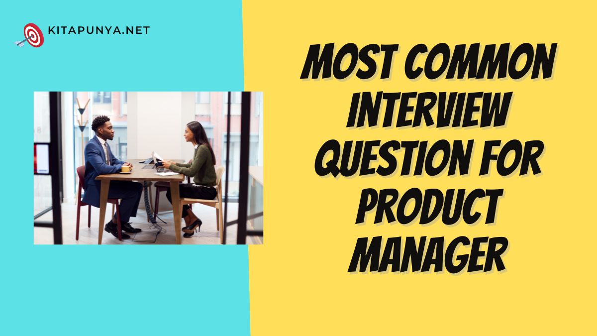 Most Common Interview Question For Product Manager Tips And Sample Answer Kitapunya