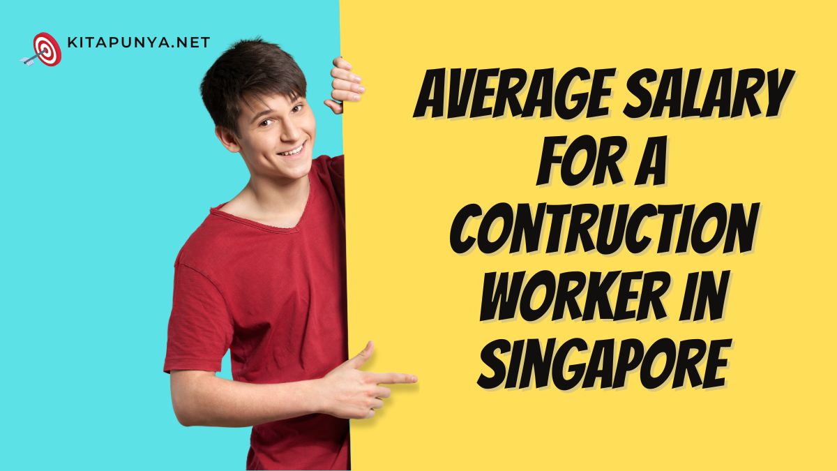 contruction-worker-salary-in-singapore-kitapunya