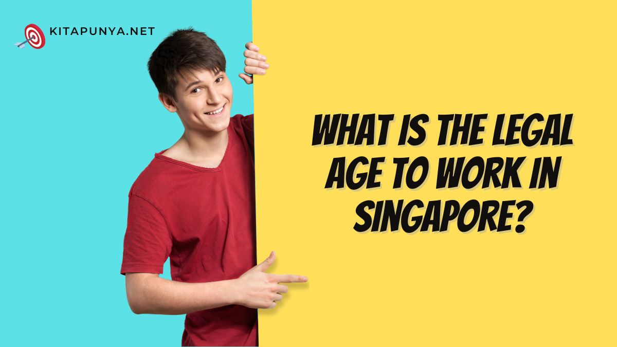 what-is-the-legal-age-to-work-in-singapore-kitapunya