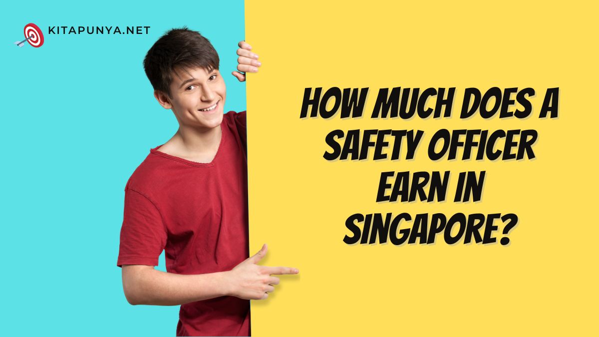 how-much-does-a-safety-officer-earn-in-singapore-kitapunya