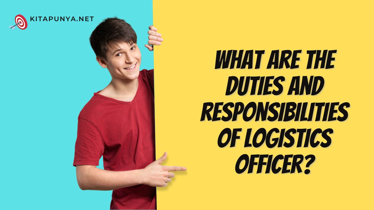 what-are-the-duties-and-responsibilities-of-logistics-officer-kitapunya