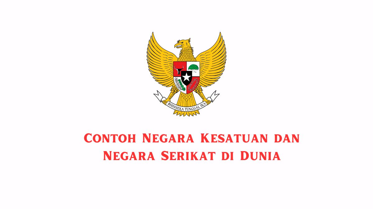 Contoh Negara Kesatuan dan Negara Serikat di Dunia