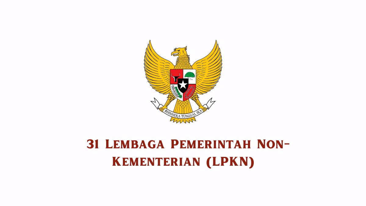 31 Macam Lembaga Pemerintah Non-Kementerian (LPKN)