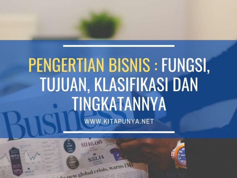 Pengertian Bisnis: Fungsi, Tujuan, Eleman, Klasifikasi Dan Tingkatannya