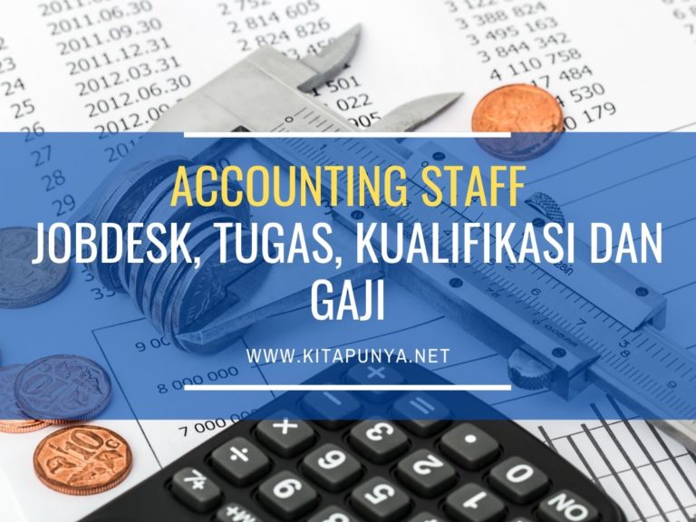 Jobdesk Accounting Staff: Fungsi, Tugas, Kualifikasi Dan Gajinya