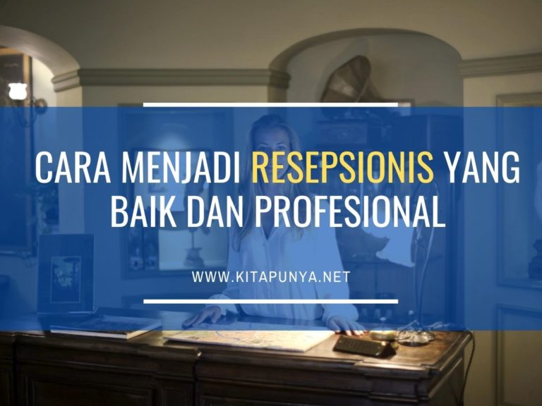 Cara Menjadi Resepsionis Yang Baik Dan Profesional Kita Punya