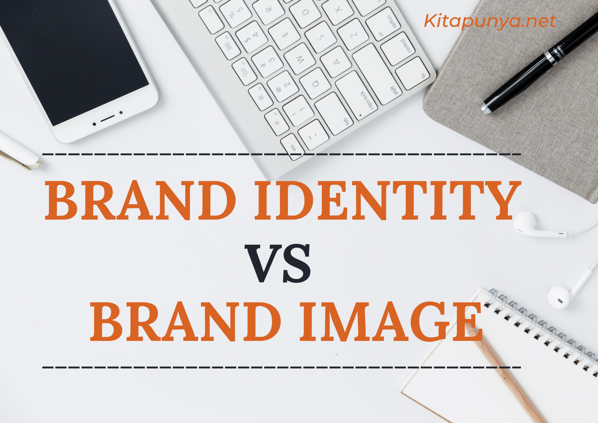 8 Perbedaan Brand Identity Dan Brand Image, Jangan Sampai Salah - Kita ...