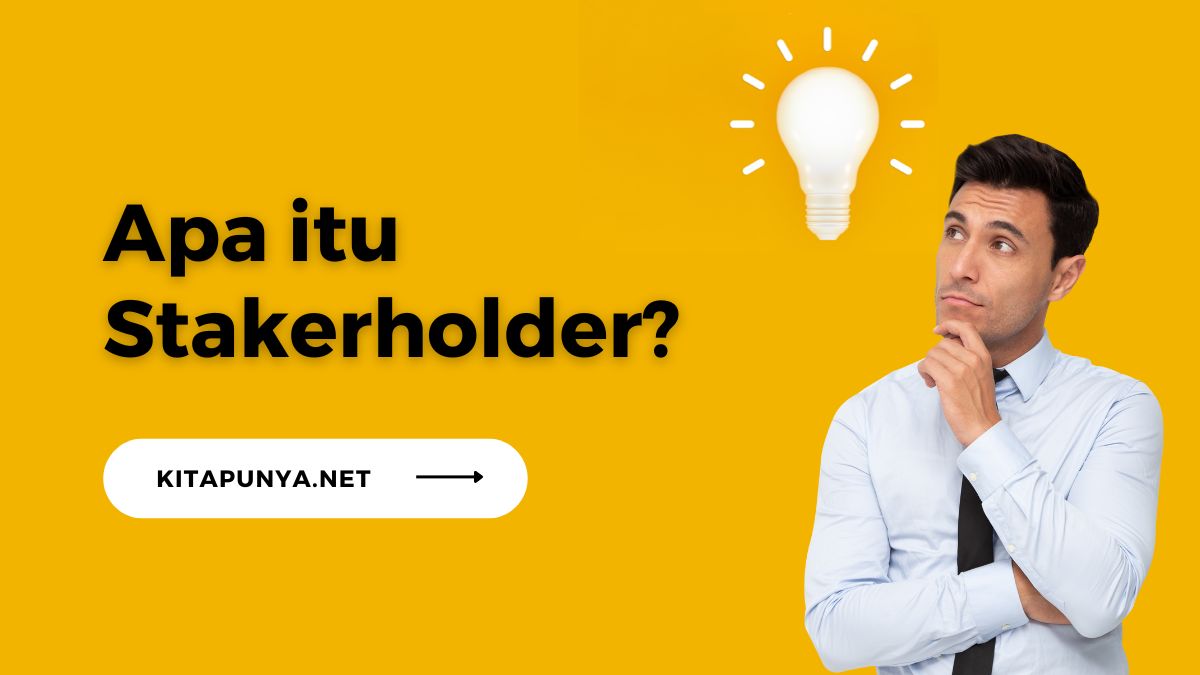 Apa Itu Stakeholder Jenis Jenis Stakeholder Dan Perannya