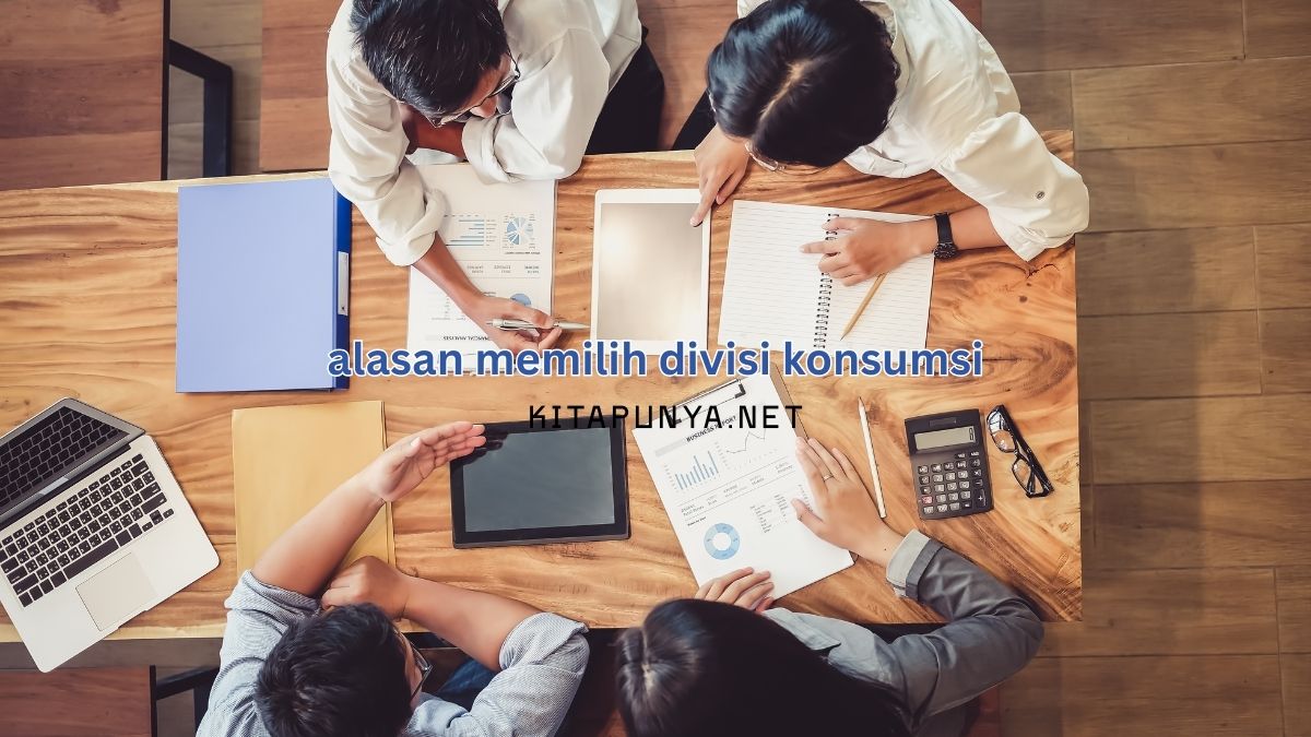 alasan memilih divisi konsumsi