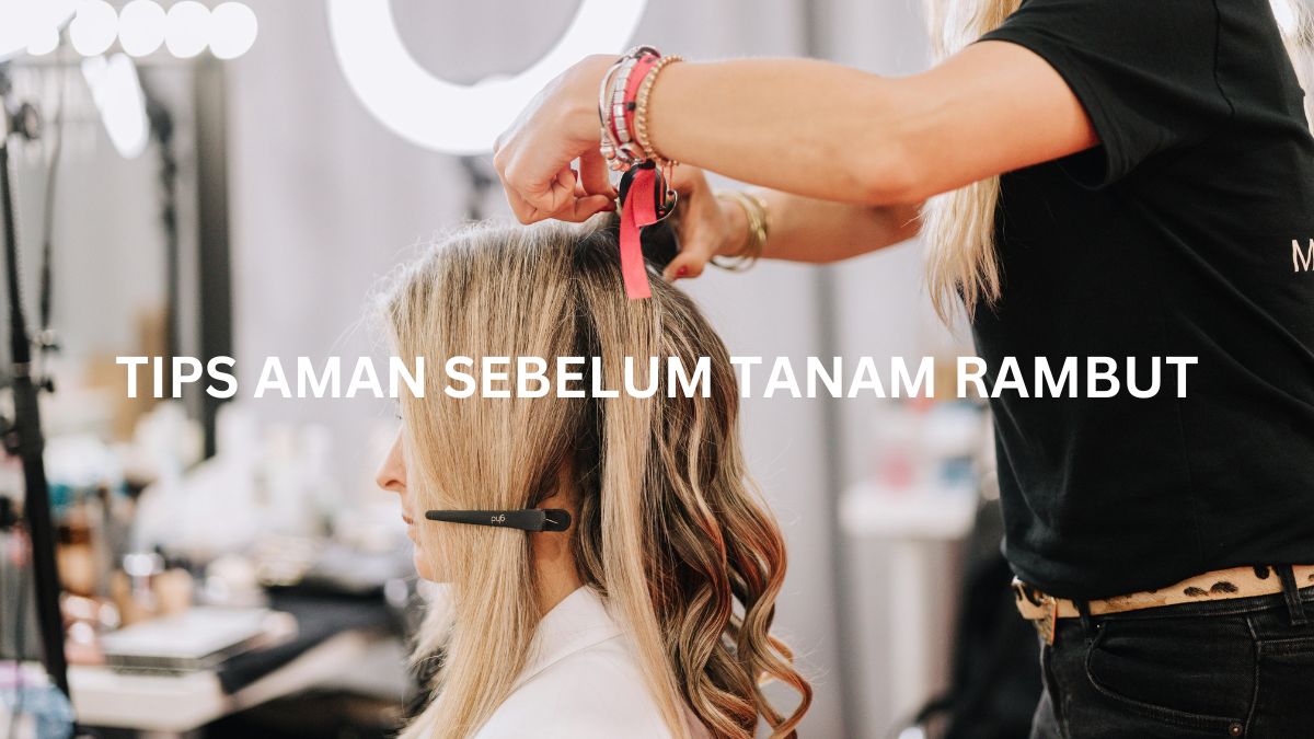 tips aman sebelum tanam rambut